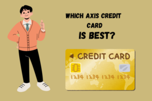 Which axis credit card is best ?-2024